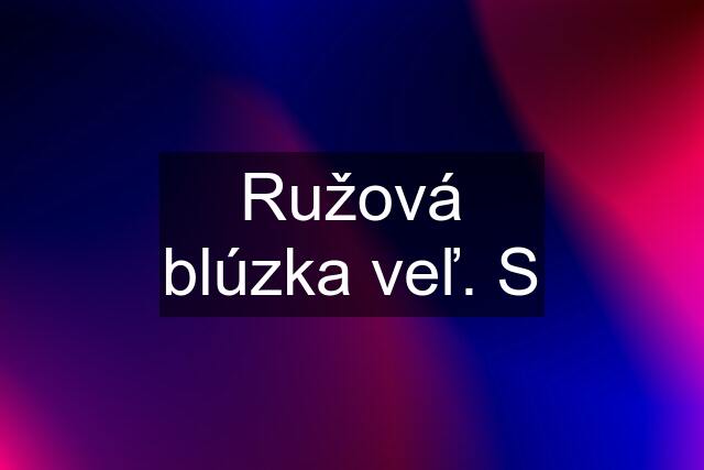 Ružová blúzka veľ. S