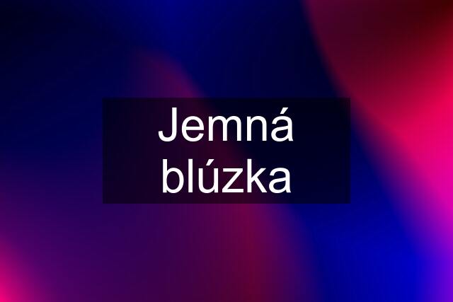 Jemná blúzka