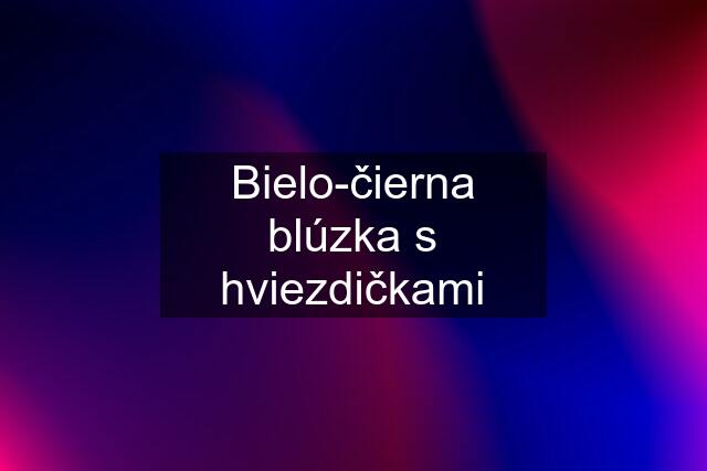 Bielo-čierna blúzka s hviezdičkami