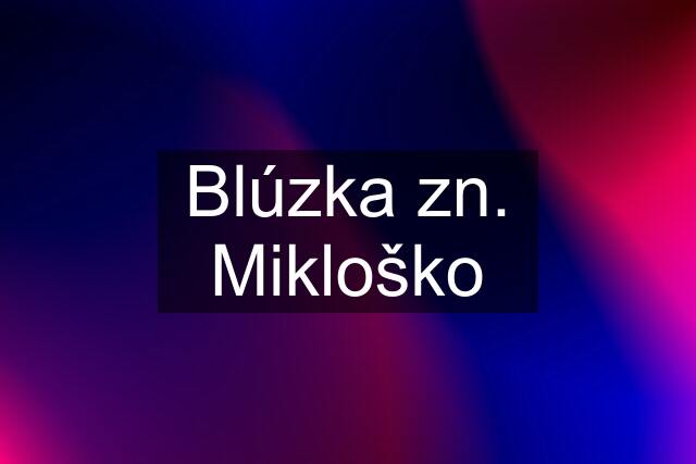 Blúzka zn. Mikloško