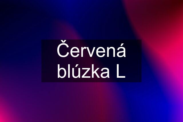 Červená blúzka L