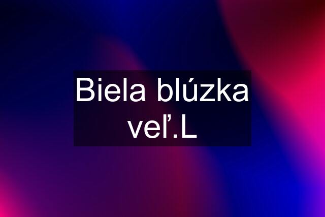 Biela blúzka veľ.L