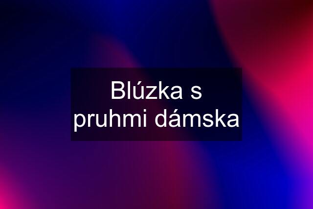 Blúzka s pruhmi dámska