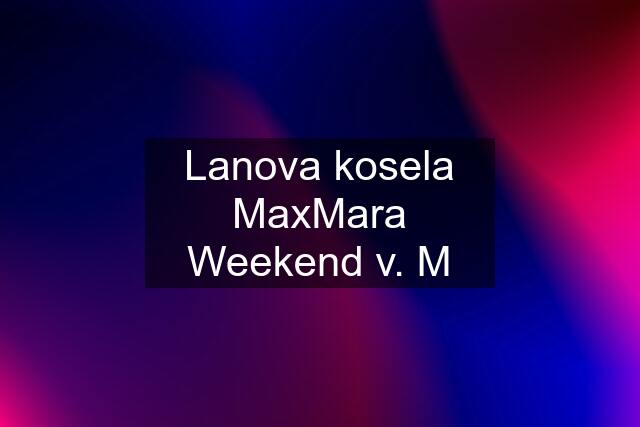 Lanova kosela MaxMara Weekend v. M