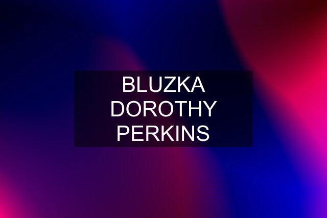 BLUZKA DOROTHY PERKINS