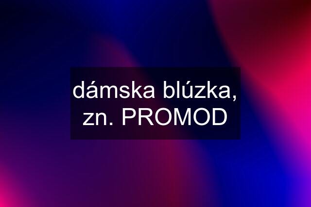 dámska blúzka, zn. PROMOD