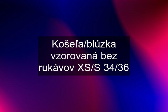 Košeľa/blúzka vzorovaná bez rukávov XS/S 34/36