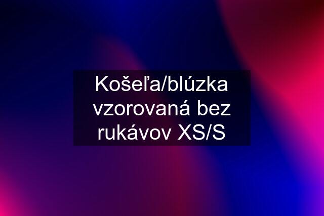 Košeľa/blúzka vzorovaná bez rukávov XS/S