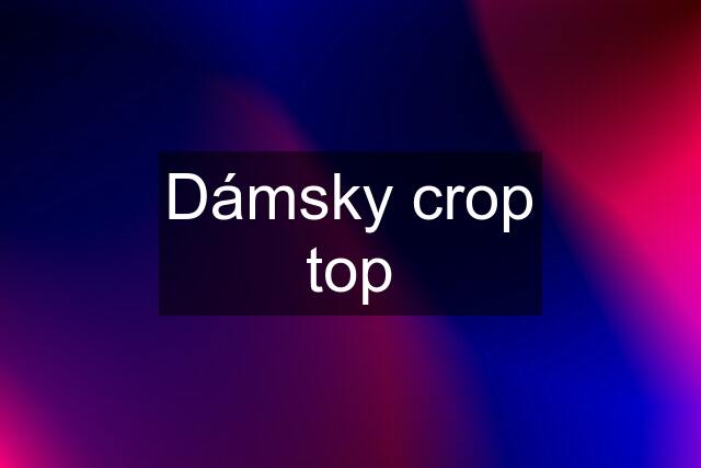 Dámsky crop top