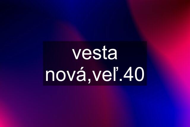 vesta nová,veľ.40