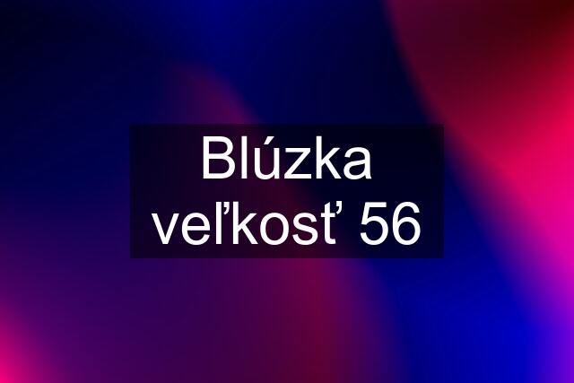 Blúzka veľkosť 56