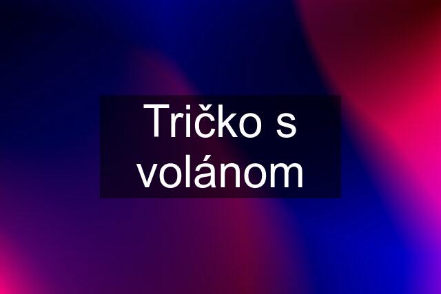 Tričko s volánom