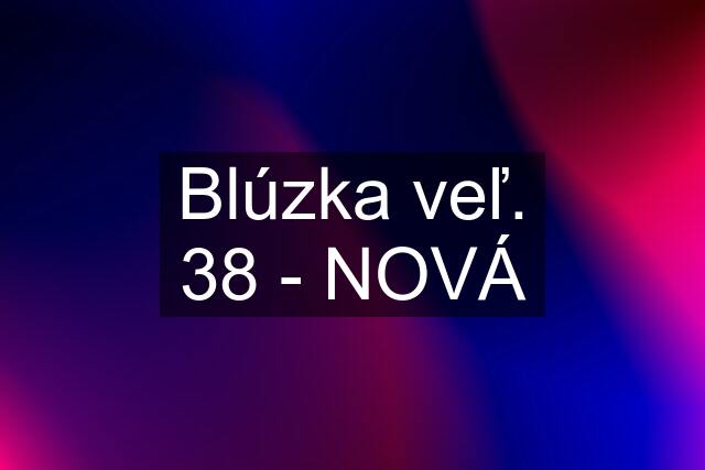 Blúzka veľ. 38 - NOVÁ