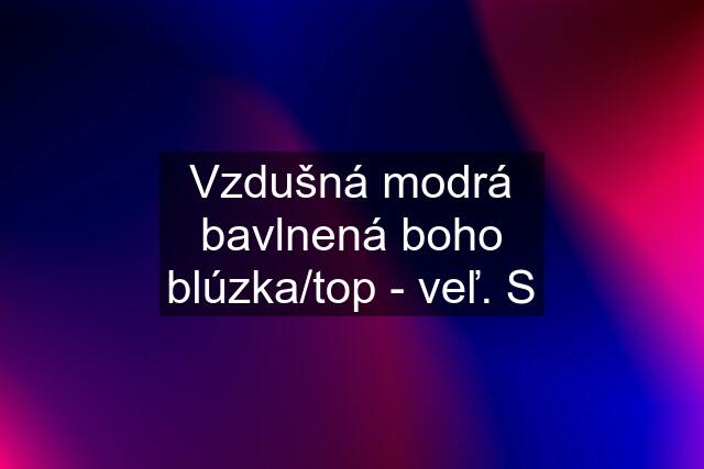 Vzdušná modrá bavlnená boho blúzka/top - veľ. S