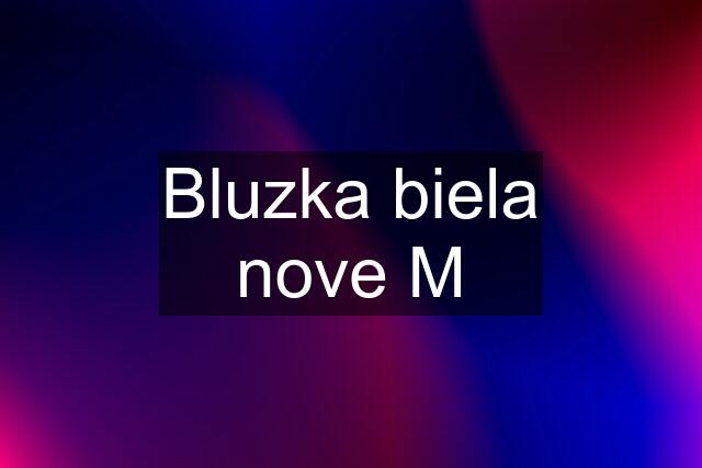 Bluzka biela nove M