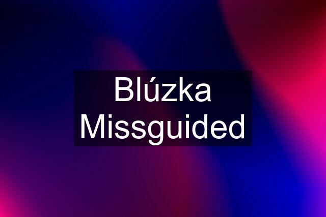 Blúzka Missguided