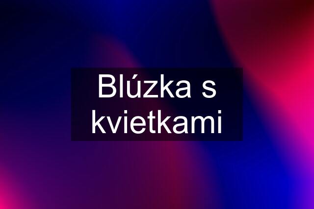 Blúzka s kvietkami