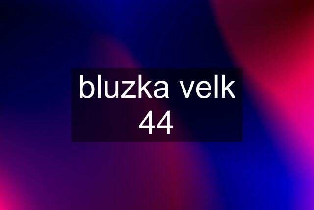 bluzka velk 44