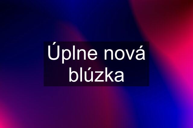 Úplne nová blúzka