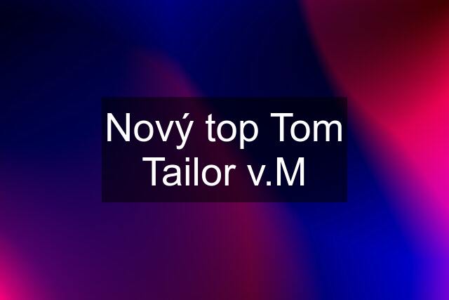 Nový top Tom Tailor v.M