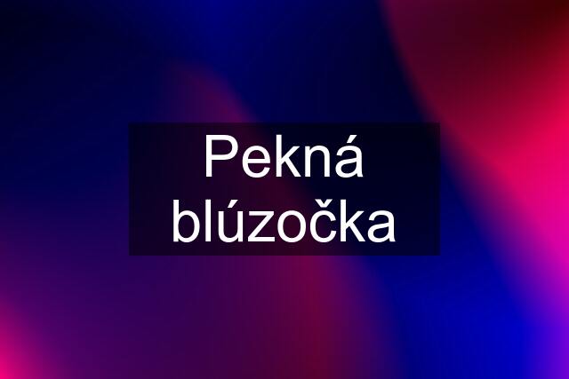 Pekná blúzočka