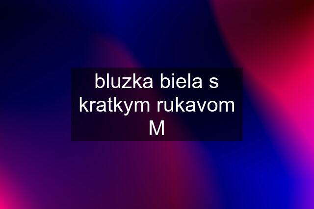 bluzka biela s kratkym rukavom M