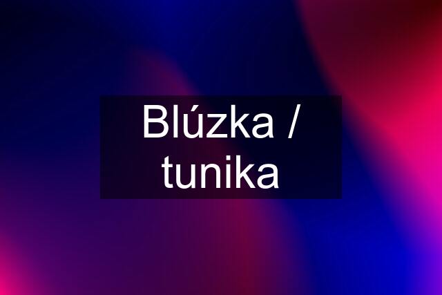 Blúzka / tunika