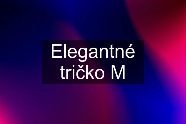 Elegantné tričko M