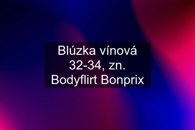 Blúzka vínová 32-34, zn. Bodyflirt Bonprix