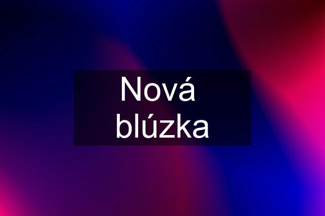 Nová  blúzka