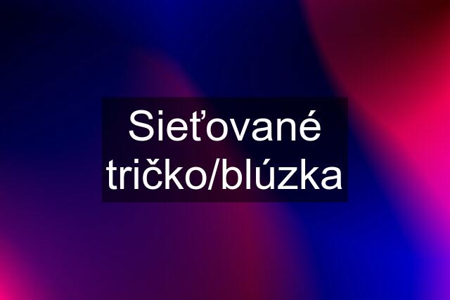 Sieťované tričko/blúzka