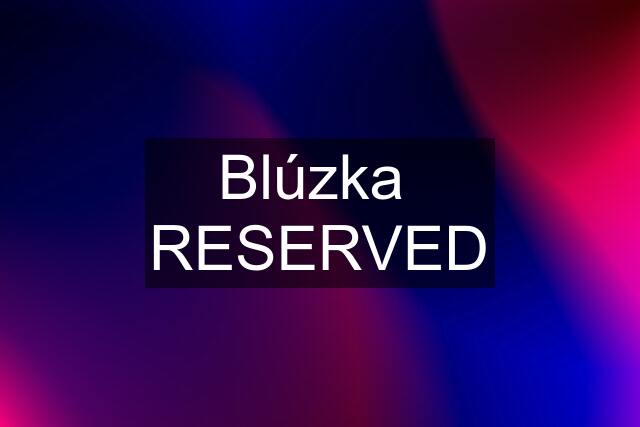 Blúzka  RESERVED