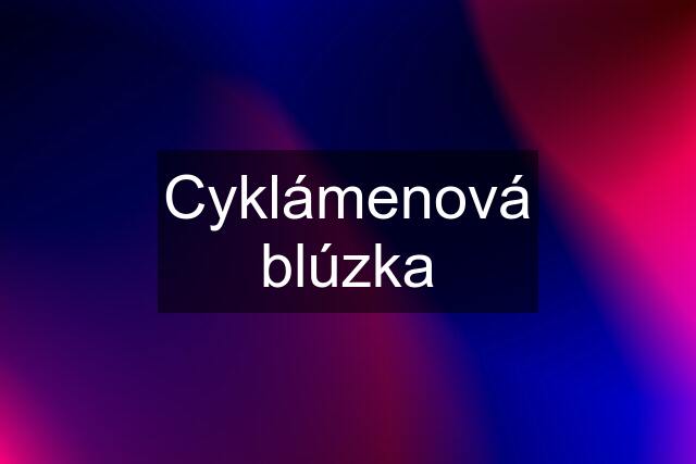 Cyklámenová blúzka