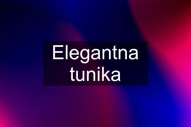 Elegantna tunika