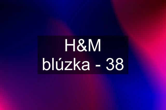 H&M blúzka - 38