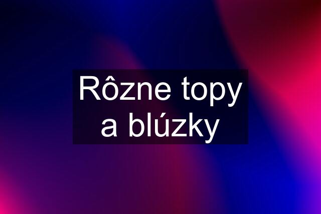 Rôzne topy a blúzky