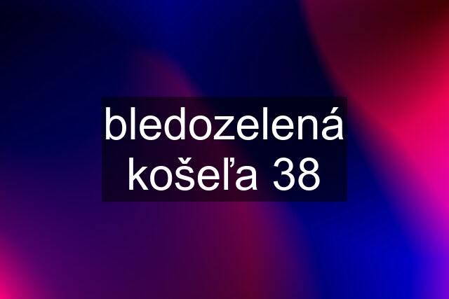 bledozelená košeľa 38