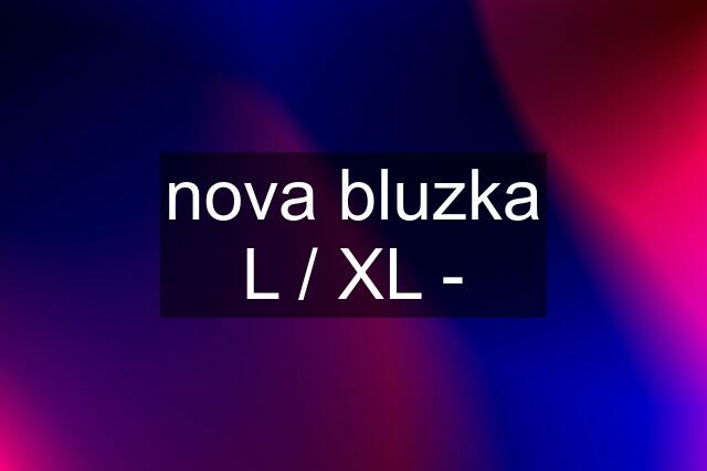 nova bluzka L / XL -