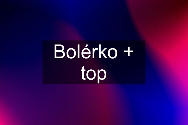 Bolérko + top
