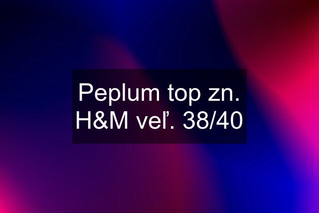 Peplum top zn. H&M veľ. 38/40