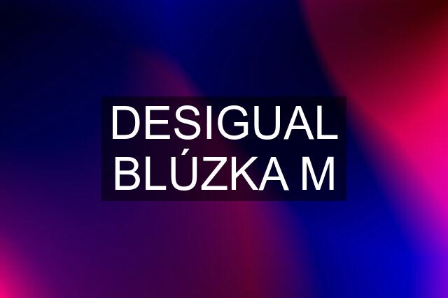 DESIGUAL BLÚZKA M