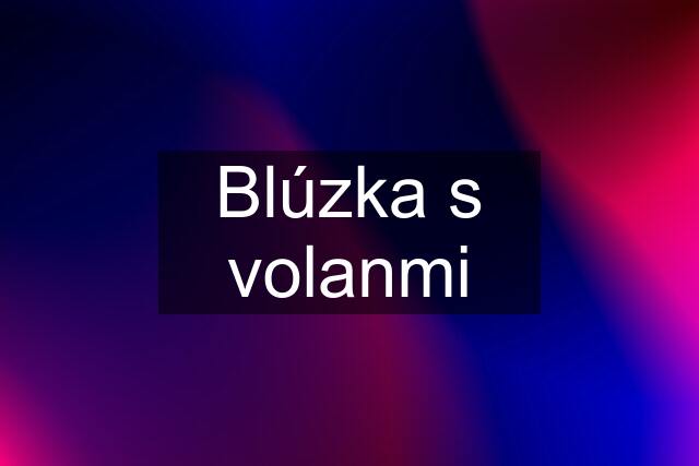 Blúzka s volanmi