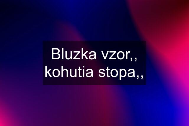 Bluzka vzor,, kohutia stopa,,