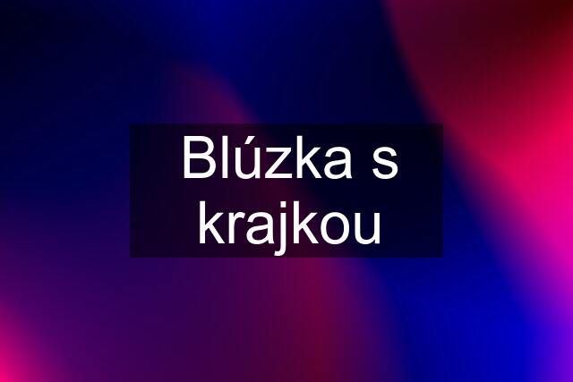 Blúzka s krajkou