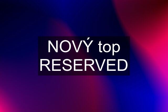 NOVÝ top RESERVED