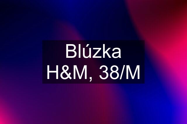 Blúzka H&M, 38/M