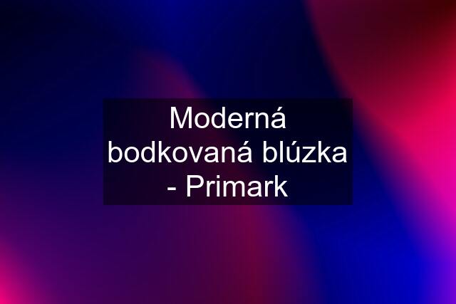 Moderná bodkovaná blúzka - Primark