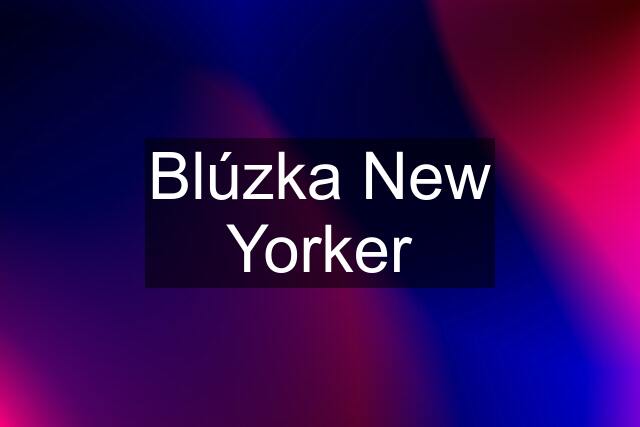 Blúzka New Yorker