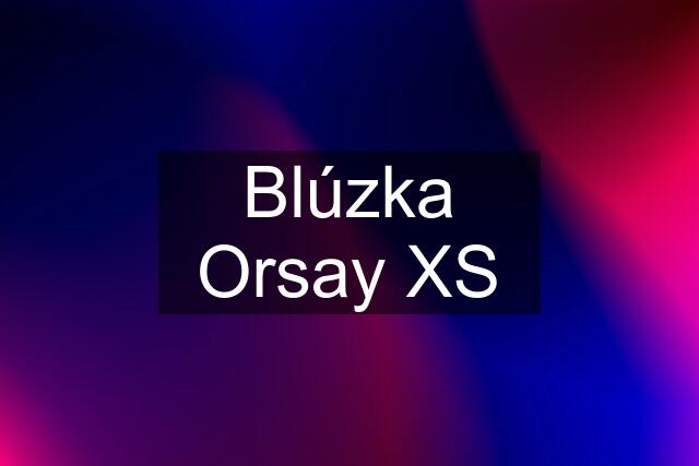 Blúzka Orsay XS