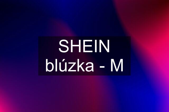 SHEIN blúzka - M